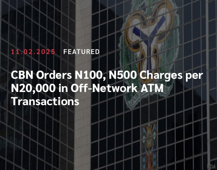 CBN Orders N100, N500 Charges per N20,000 in Off-Network ATM Transactions