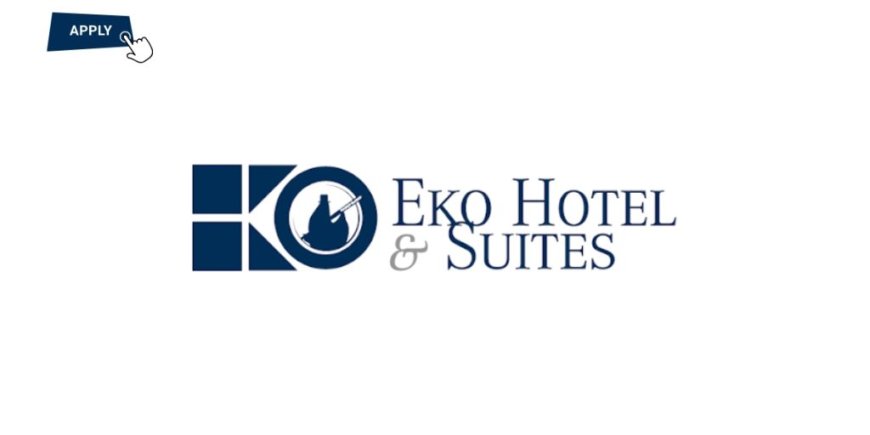 EKO Hotels and Suites Latest Recruitment 2025