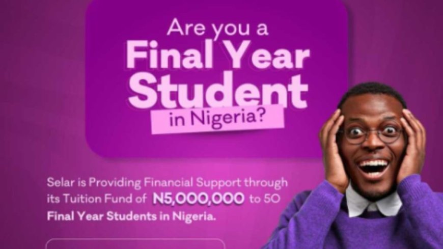 2025 Selar Undergraduate Tuition Fund | ₦5m Grant