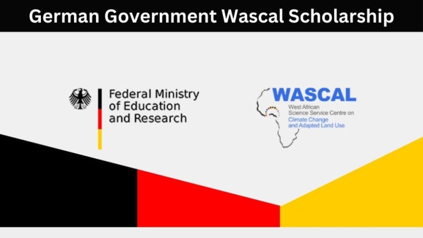 German Government Wascal Scholarship For Africans 2025 | Fully Funded