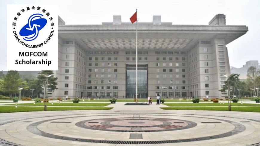 2025 Chinese Government MOFCOM Scholarship | Step-by-Step Process