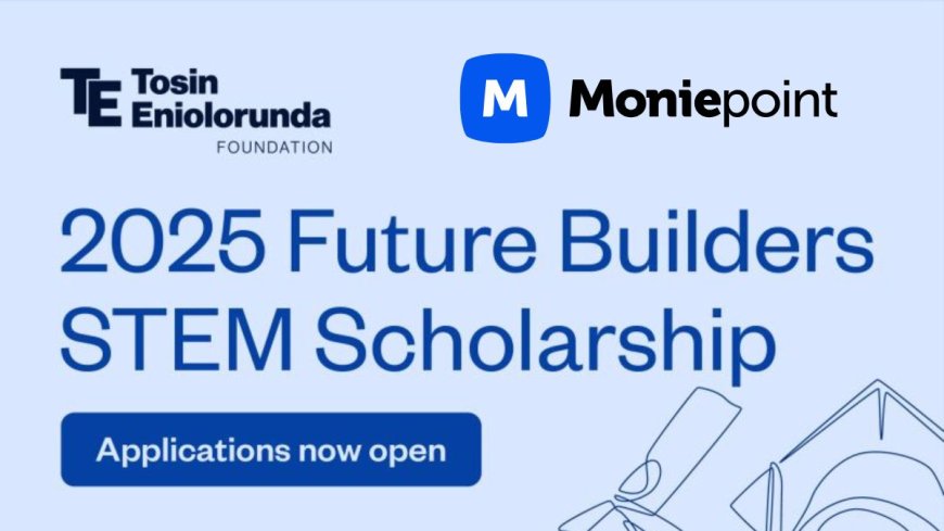 Moniepoint Future Builders STEM Scholarship For Nigerians 2025 | Fully Funded