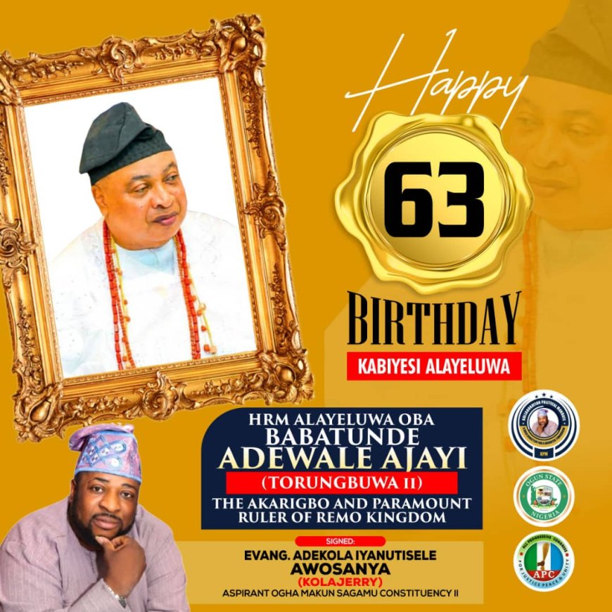 Happy 63rd Birthday To His Royal Majesty, Oba Babatunde Ajayi, The Akarigbo And Paramount Ruler of Remoland