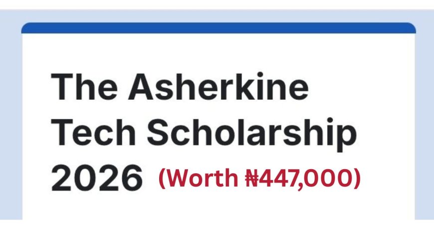 Asherkine Tech Scholarship For Nigerians 2026 | Fully Funded