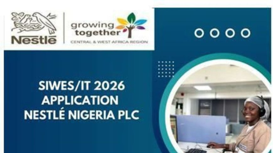 Nestle IT/SIWES Internship Program For Nigerians 2026 | How To Apply
