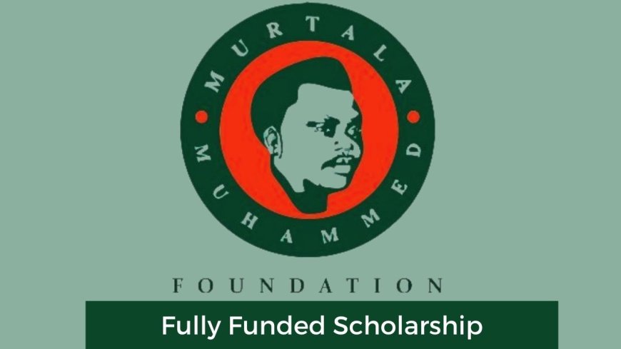 Murtala Muhammed Foundation Scholarship (MMF) 2026 | Fully Funded