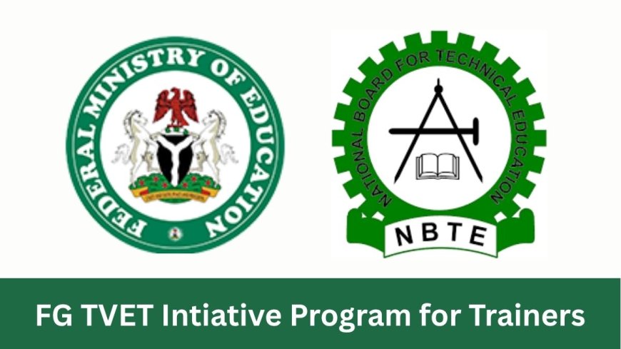 FG TVET Initiative Program for Trainers (₦45,000 Stipend) | APPLY