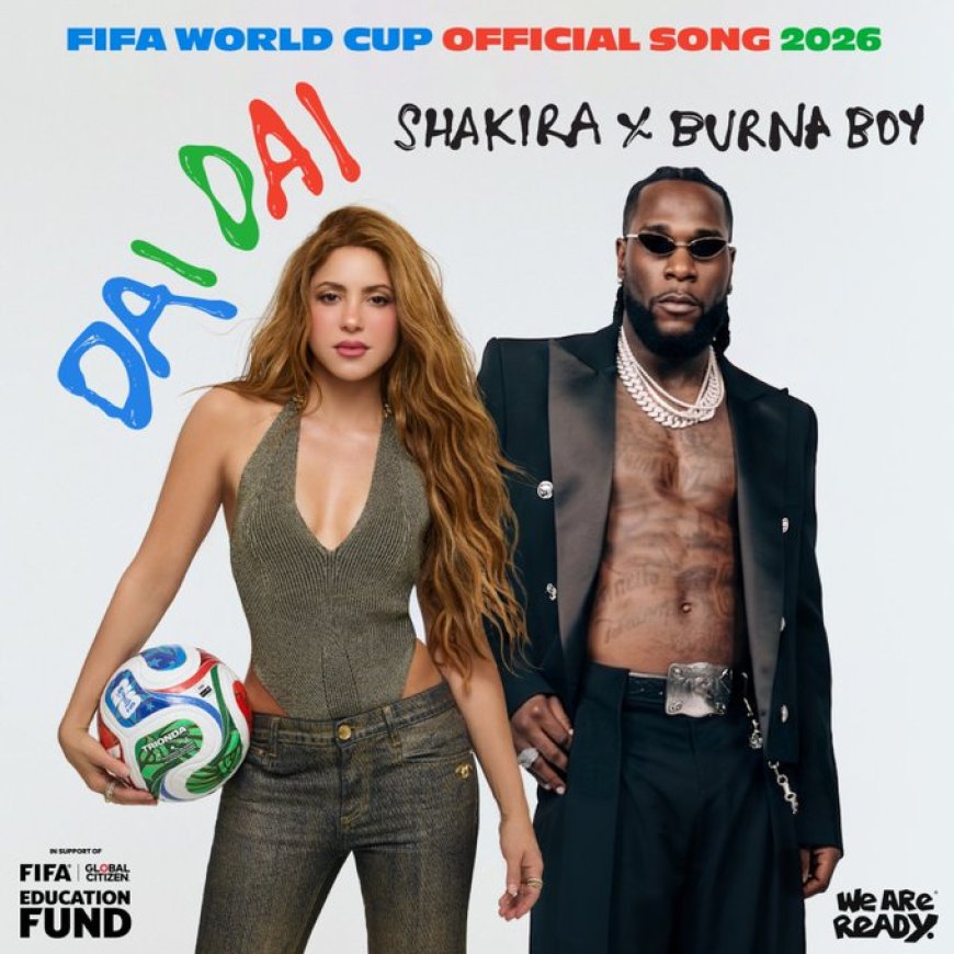 Shakira, Burna Boy release ‘Dai Dai’ as official World Cup 2026 song