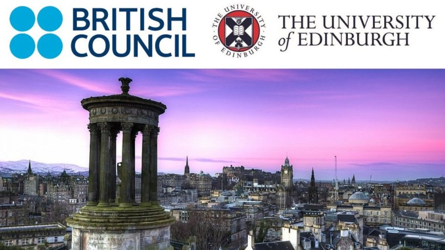 British Council 90th Anniversary Fellowship 2027 at the University of Edinburgh, UK | Fully Funded