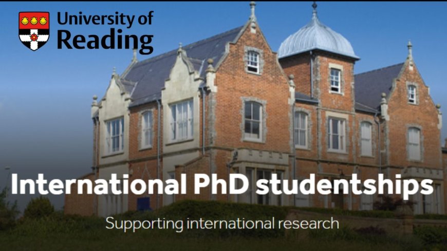 University of Reading International PhD Studentships in UK 2027 | Fully Funded